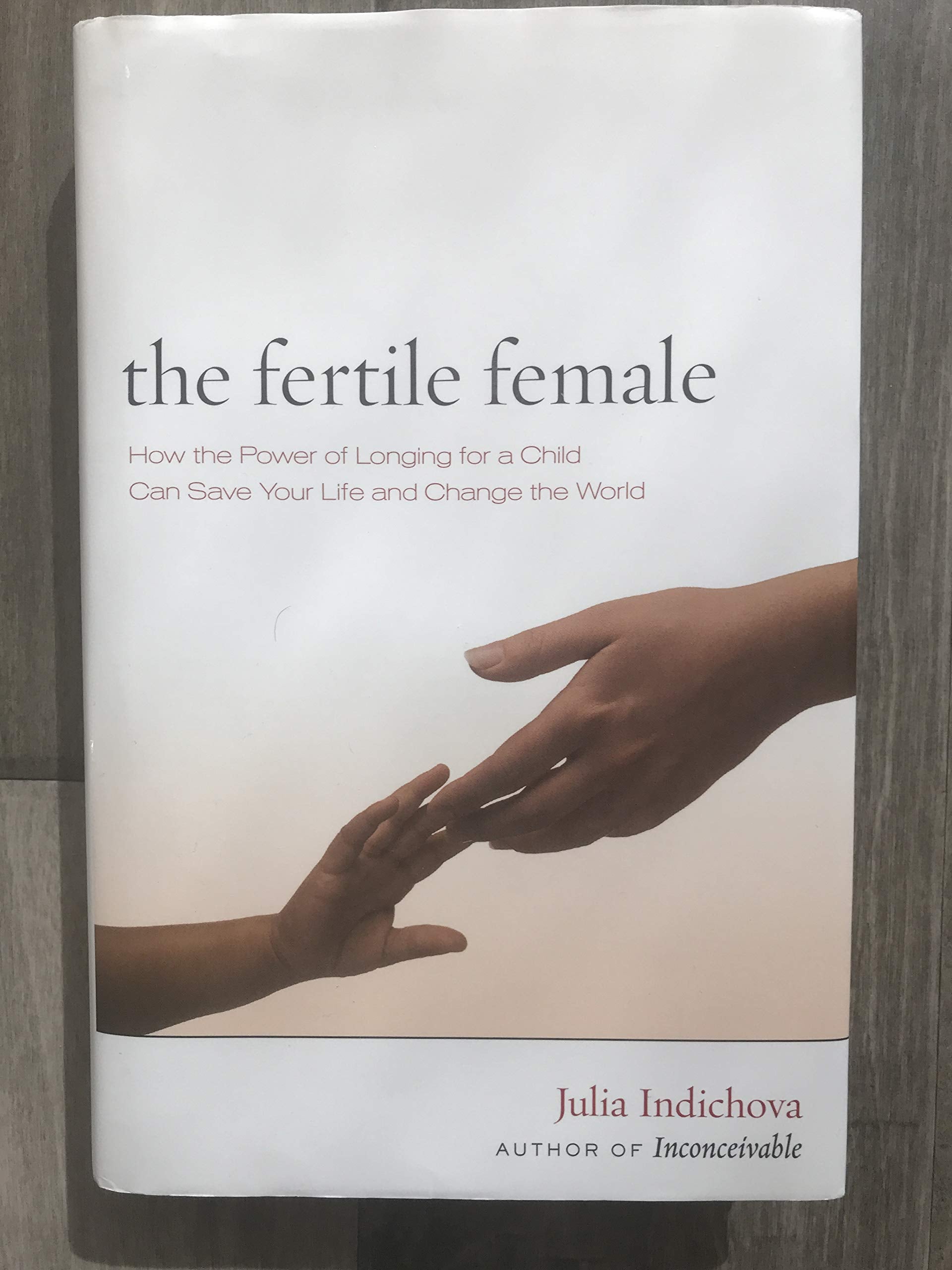 The Fertile Female: How The Power Of Longing For A Child Can Save Your Life And Change The World