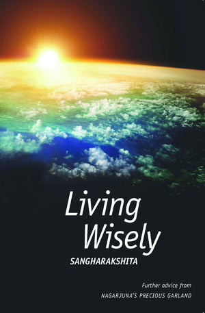 Living Wisely: Further Advice From Nagarjuna'S Precious Garland,Used