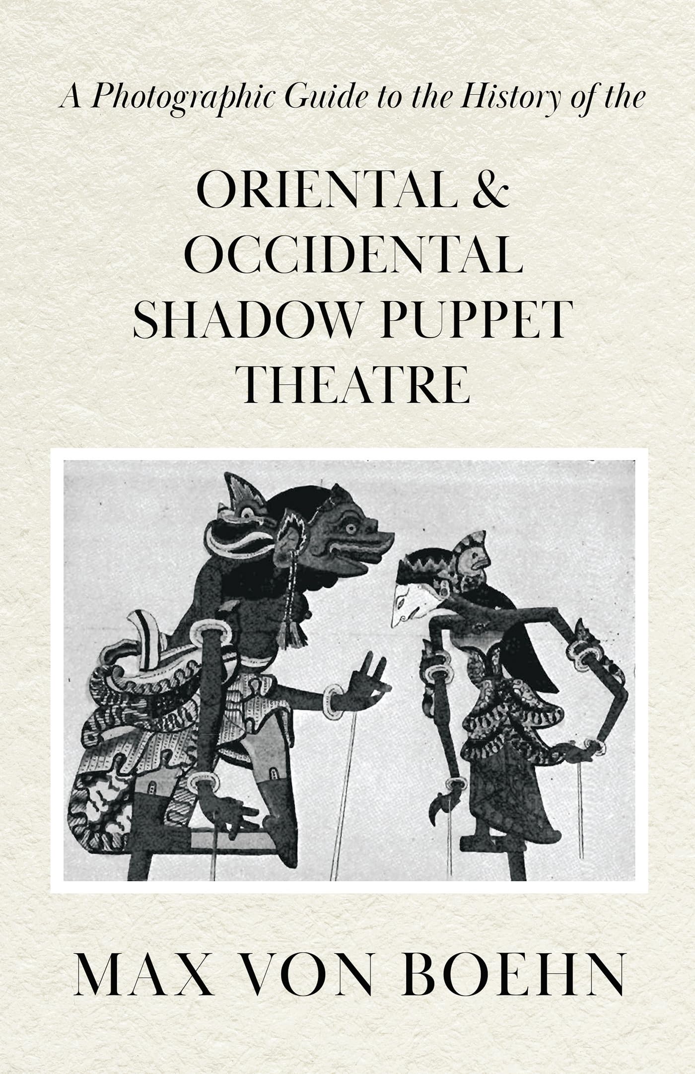 A Photographic Guide to the History of Oriental and Occidental Shadow Puppet Theatre,Used