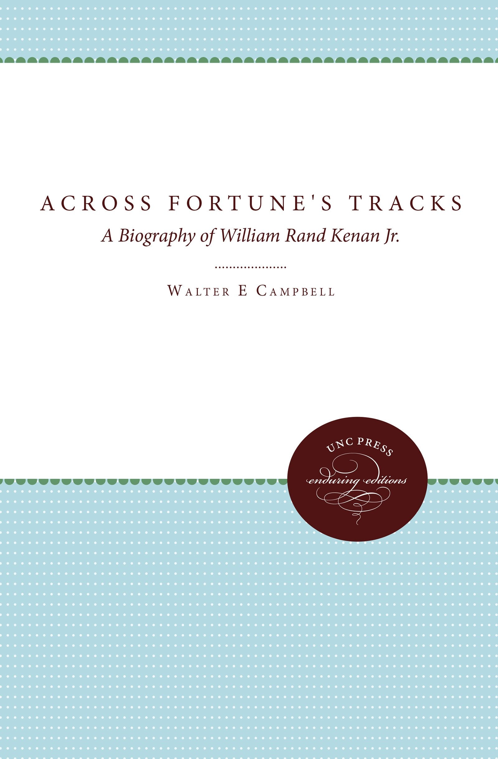 Across Fortune's Tracks: A Biography of William Rand Kenan Jr.,Used