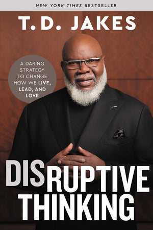 Disruptive Thinking: A Daring Strategy to Change How We Live, Lead, and Love,New
