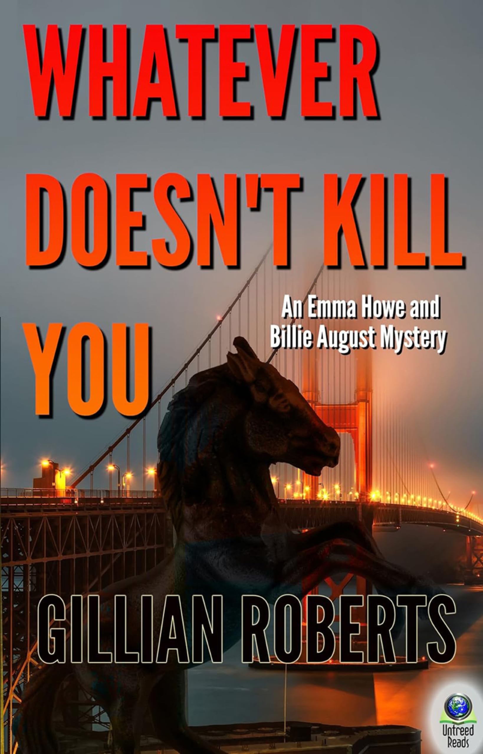 Whatever DoesnT Kill You: An Emma Howe And Billie August Mystery