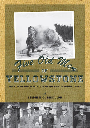 Five Old Men Of Yellowstone: The Rise Of Interpretation In The First National,Used