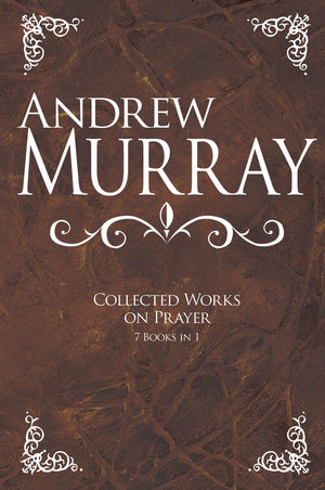 Andrew Murray: Collected Works on Prayer: 7 Books in 1,New