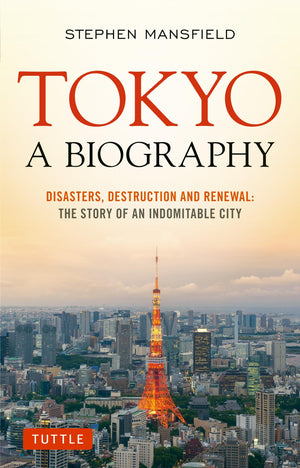 Tokyo: A Biography: Disasters, Destruction and Renewal: The Story of an Indomitable City,Used