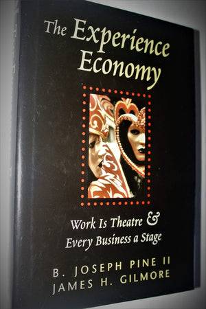 The Experience Economy: Work Is Theater & Every Business A Stage-used