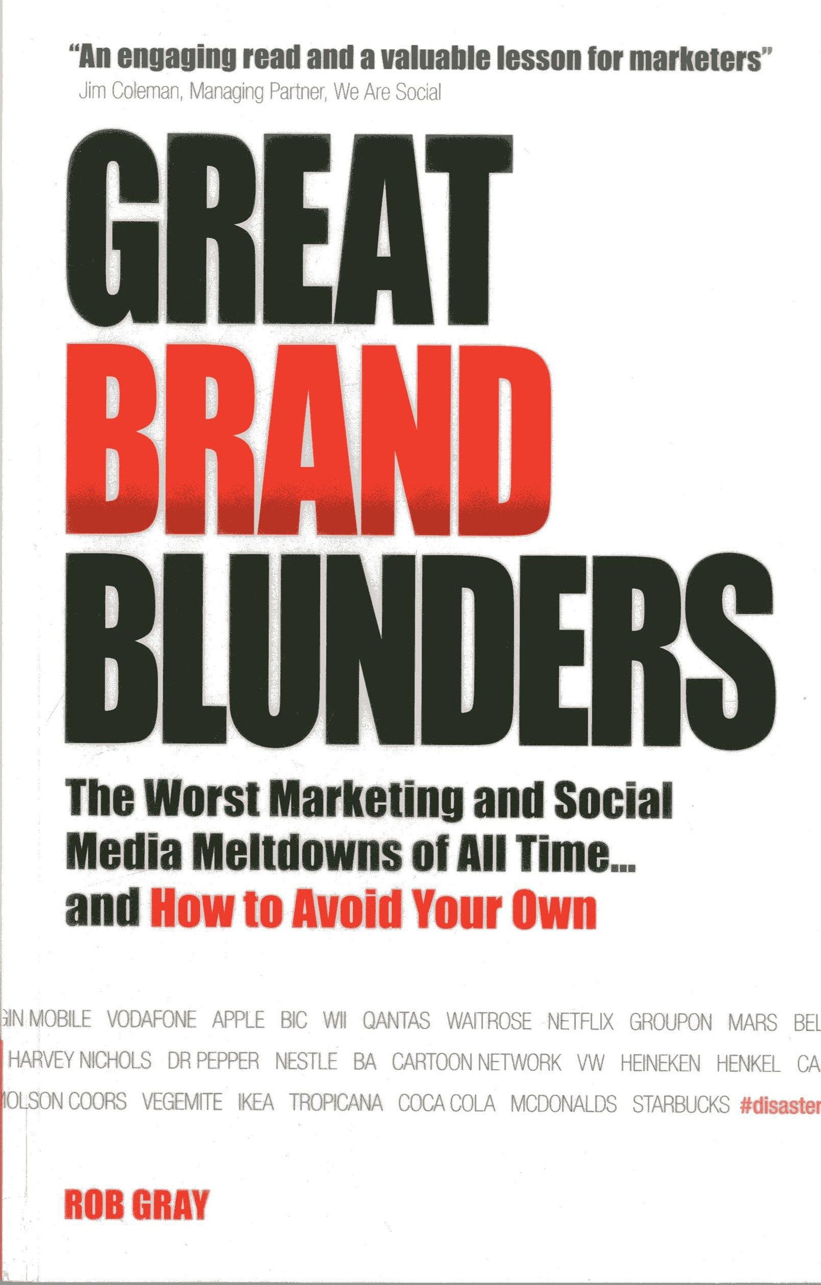 Great Brand Blunders: The Worst Marketing And Social Media Meltdowns Of All Time...And How To Avoid Your Own