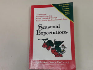 Seasonal Expectations: An Essential Guide To Gardening, Foods, Festivals & Outings In The Greater San Francisco Bay Area,Used
