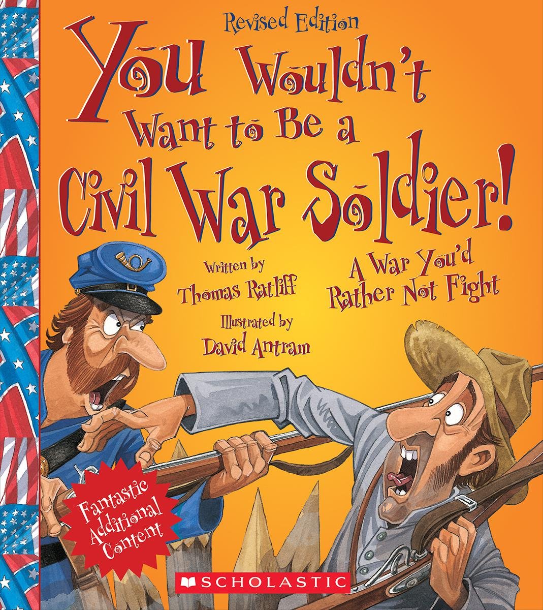 You Wouldn'T Want To Be A Civil War Soldier! (Revised Edition) (You Wouldn'T Want To: American History)