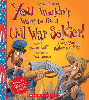 You Wouldn'T Want To Be A Civil War Soldier! (Revised Edition) (You Wouldn'T Want To: American History)