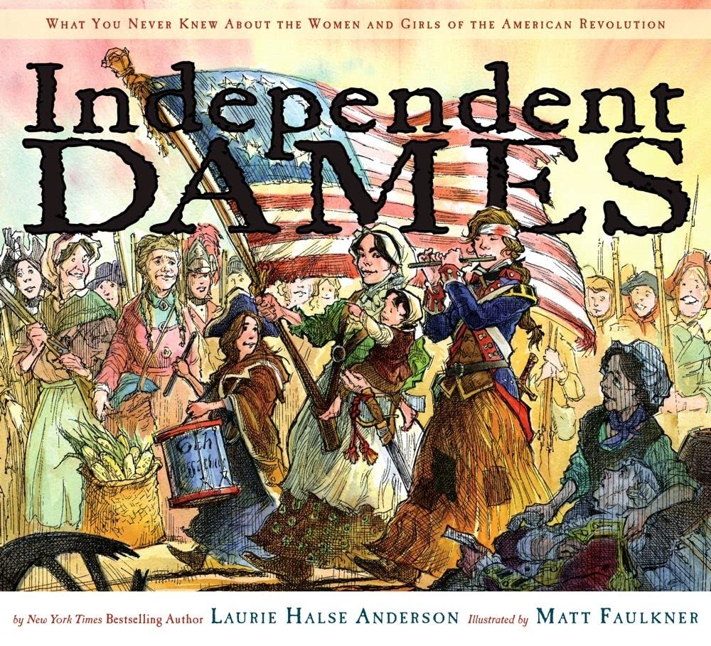 Independent Dames: What You Never Knew About the Women and Girls of the American Revolution,Used