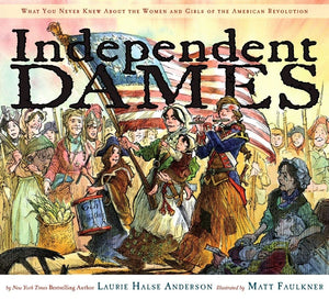 Independent Dames: What You Never Knew About the Women and Girls of the American Revolution,Used