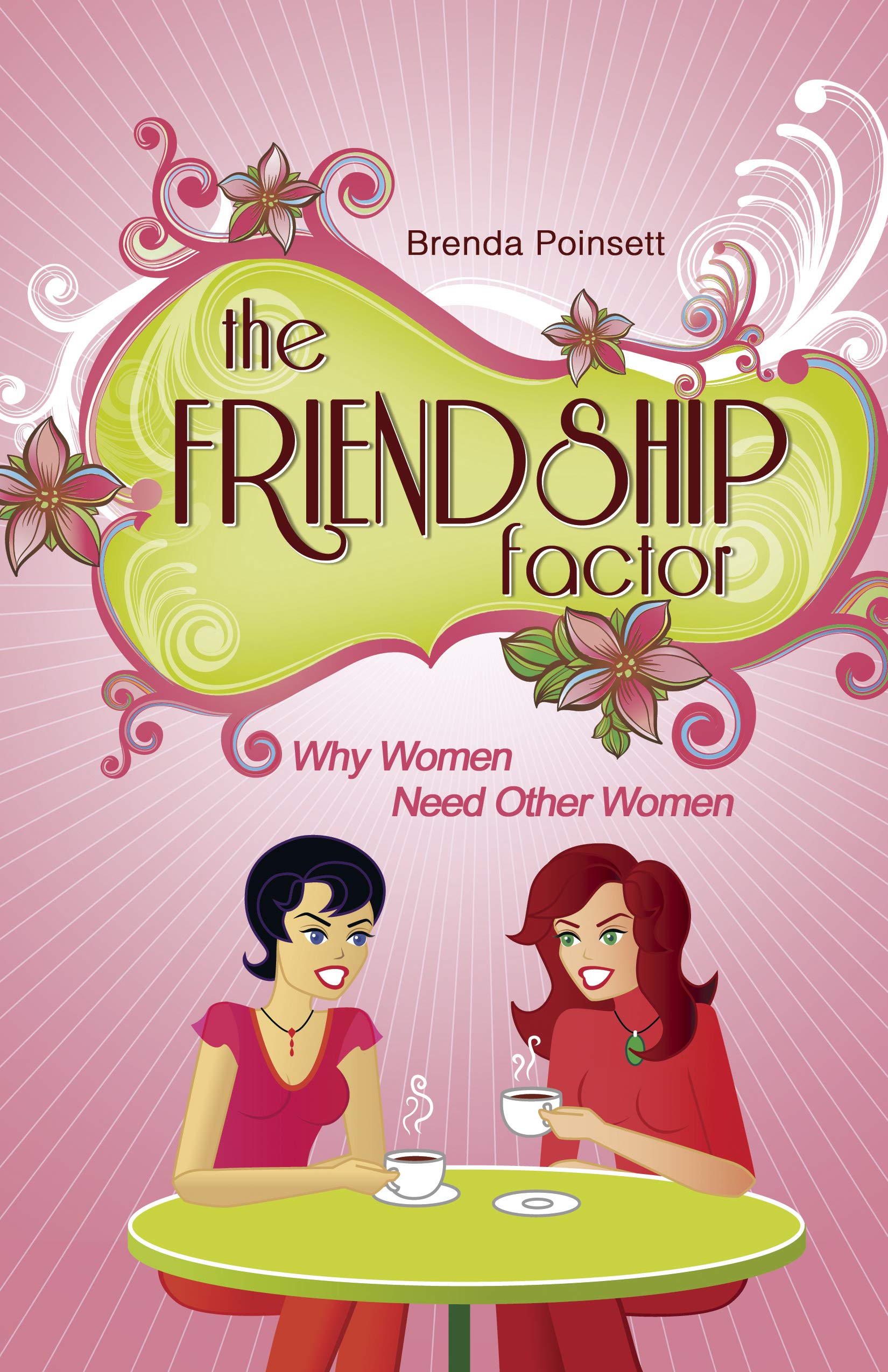 The Friendship Factor: Why Women Need Other Women,New