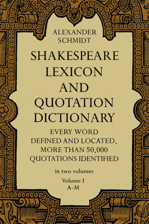 Shakespeare Lexicon and Quotation Dictionary: A Complete Dictionary of All the English Words, Phrases, and Constructions in the ,New