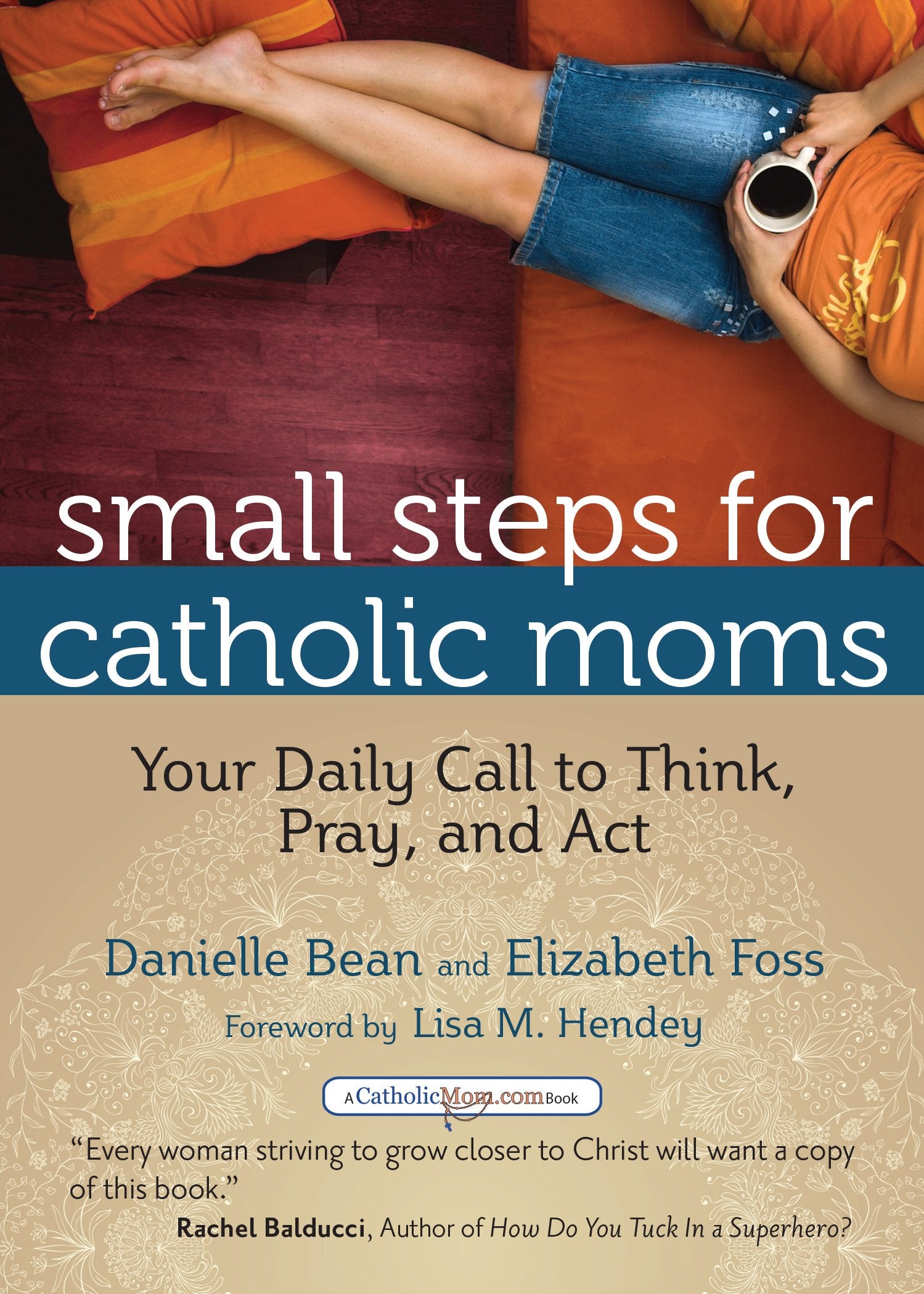 Small Steps For Catholic Moms: Your Daily Call To Think, Pray, And Act (Catholicmom.Com Book),Used