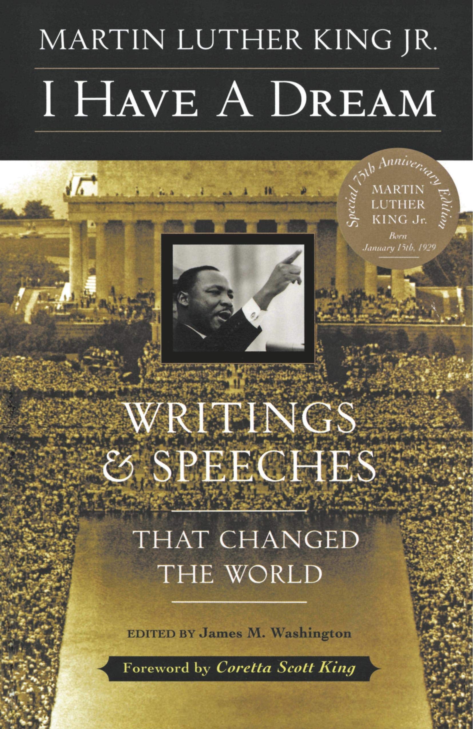 I Have a Dream: Writings and Speeches That Changed the World, Special 75th Anniversary Edition (Martin Luther King, Jr., born Ja,New