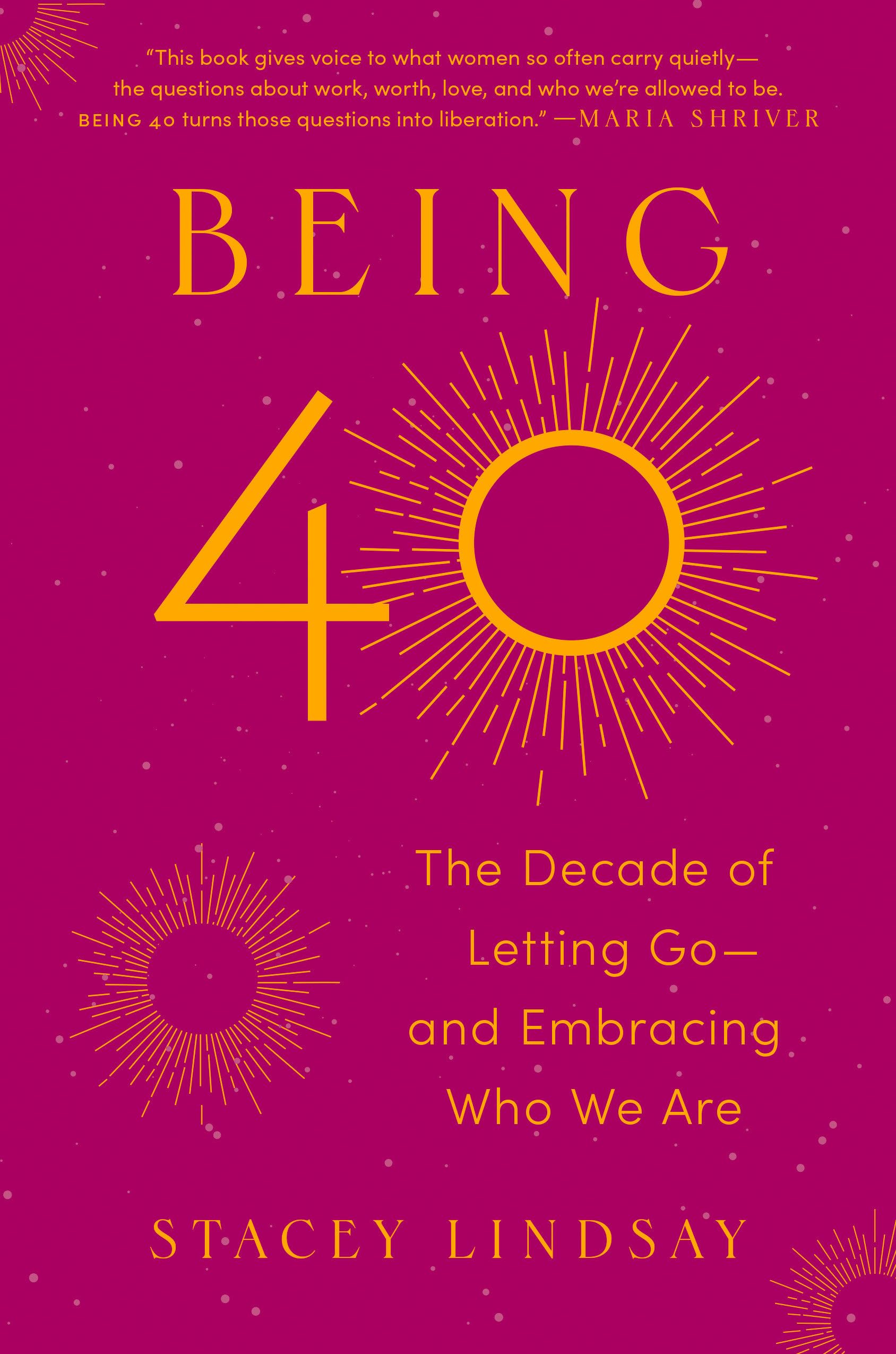 Being 40: The Decade Of Letting GoAnd Embracing Who We Are