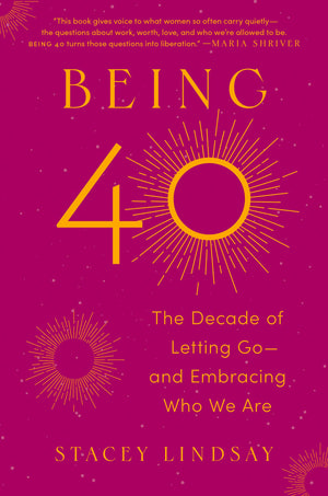 Being 40: The Decade Of Letting GoAnd Embracing Who We Are