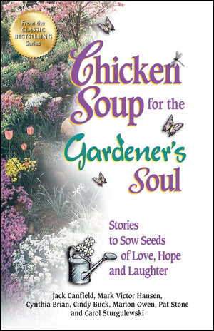 Chicken Soup for the Gardener's Soul: Stories to Sow Seeds of Love, Hope and Laughter (Chicken Soup for the Soul),Used