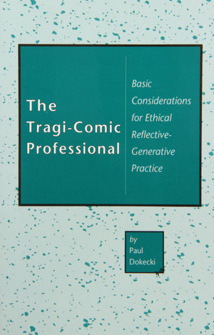 The Tragicomic Professional: Basic Considerations For Ethical Reflectivegenerative Practice,Used