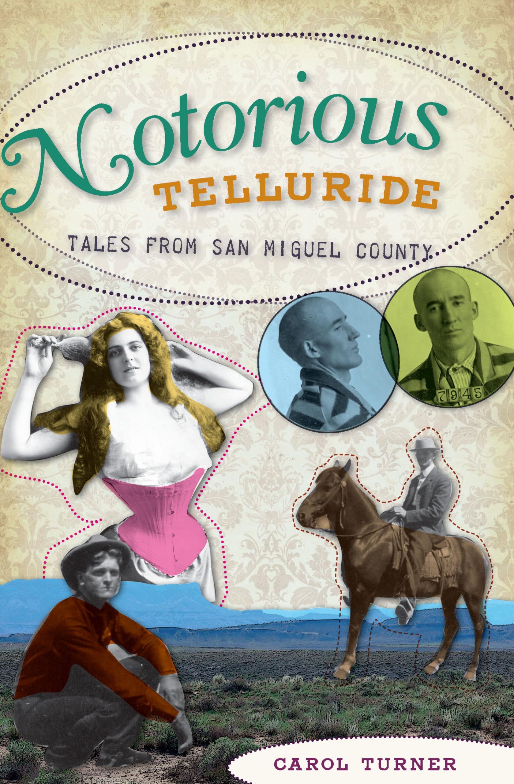 Notorious Telluride:: Wicked Tales From San Miguel County,Used