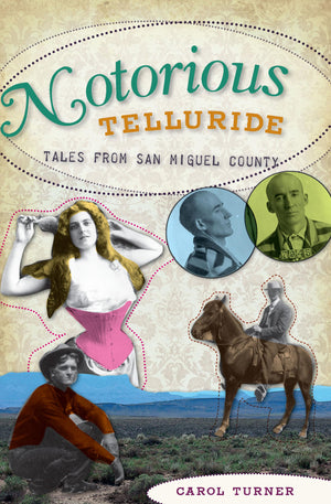 Notorious Telluride:: Wicked Tales From San Miguel County,Used