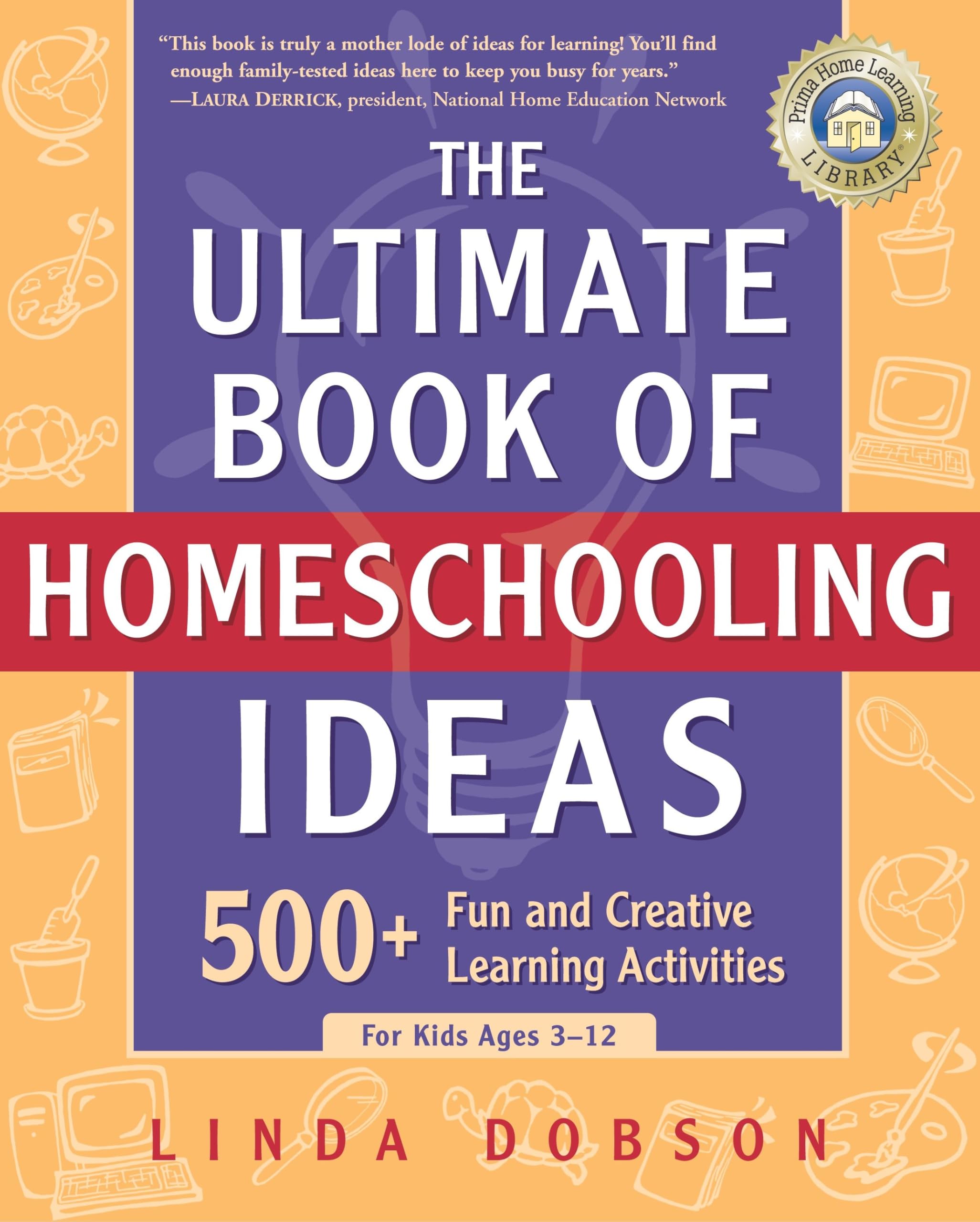 The Ultimate Book of Homeschooling Ideas: 500+ Fun and Creative Learning Activities for Kids Ages 312 (Prima Home Learning Libr,New