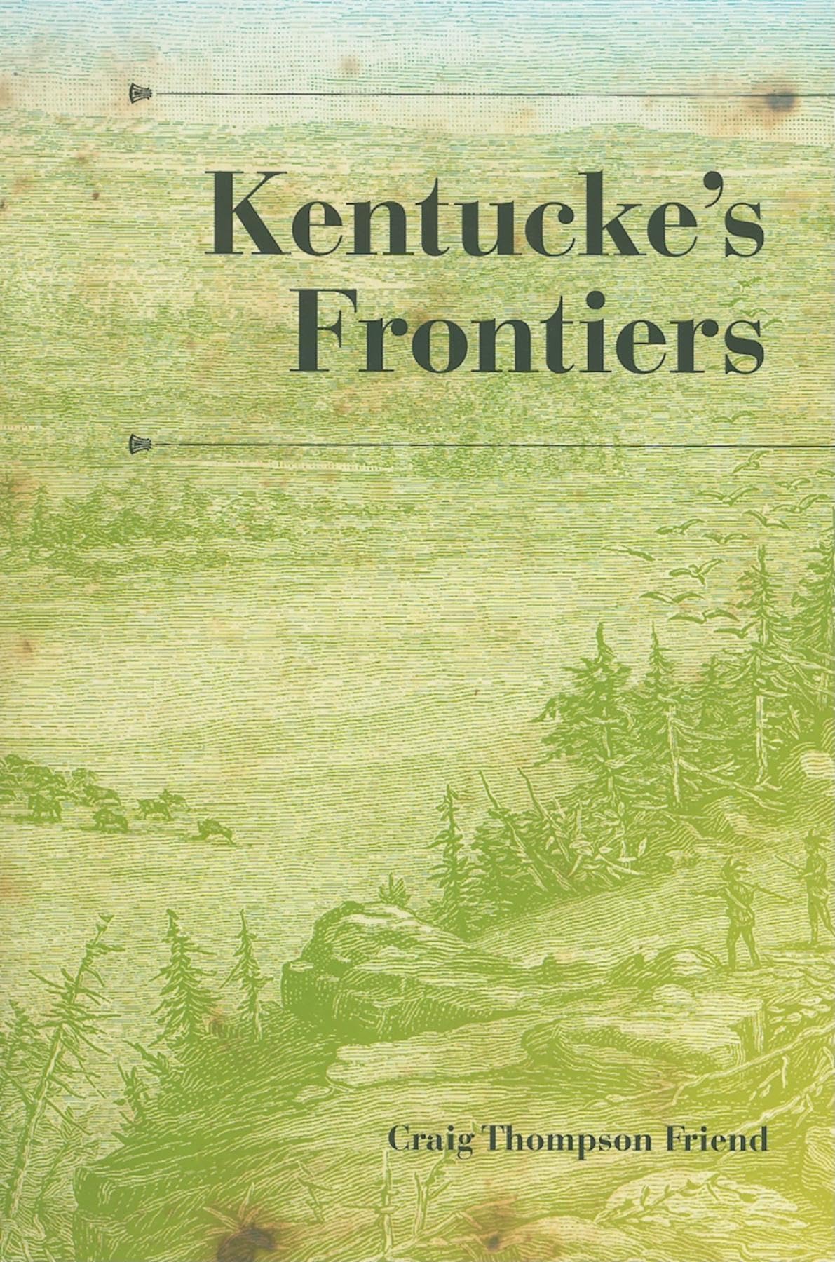 Kentuckes Frontiers (A History of the TransAppalachian Frontier)