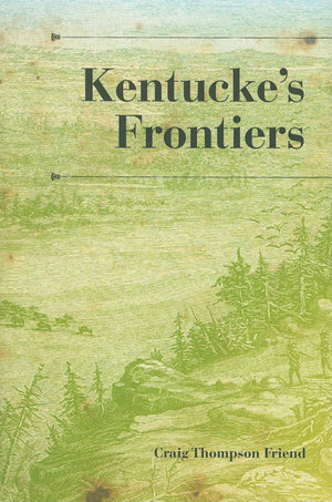 Kentuckes Frontiers (A History of the TransAppalachian Frontier)