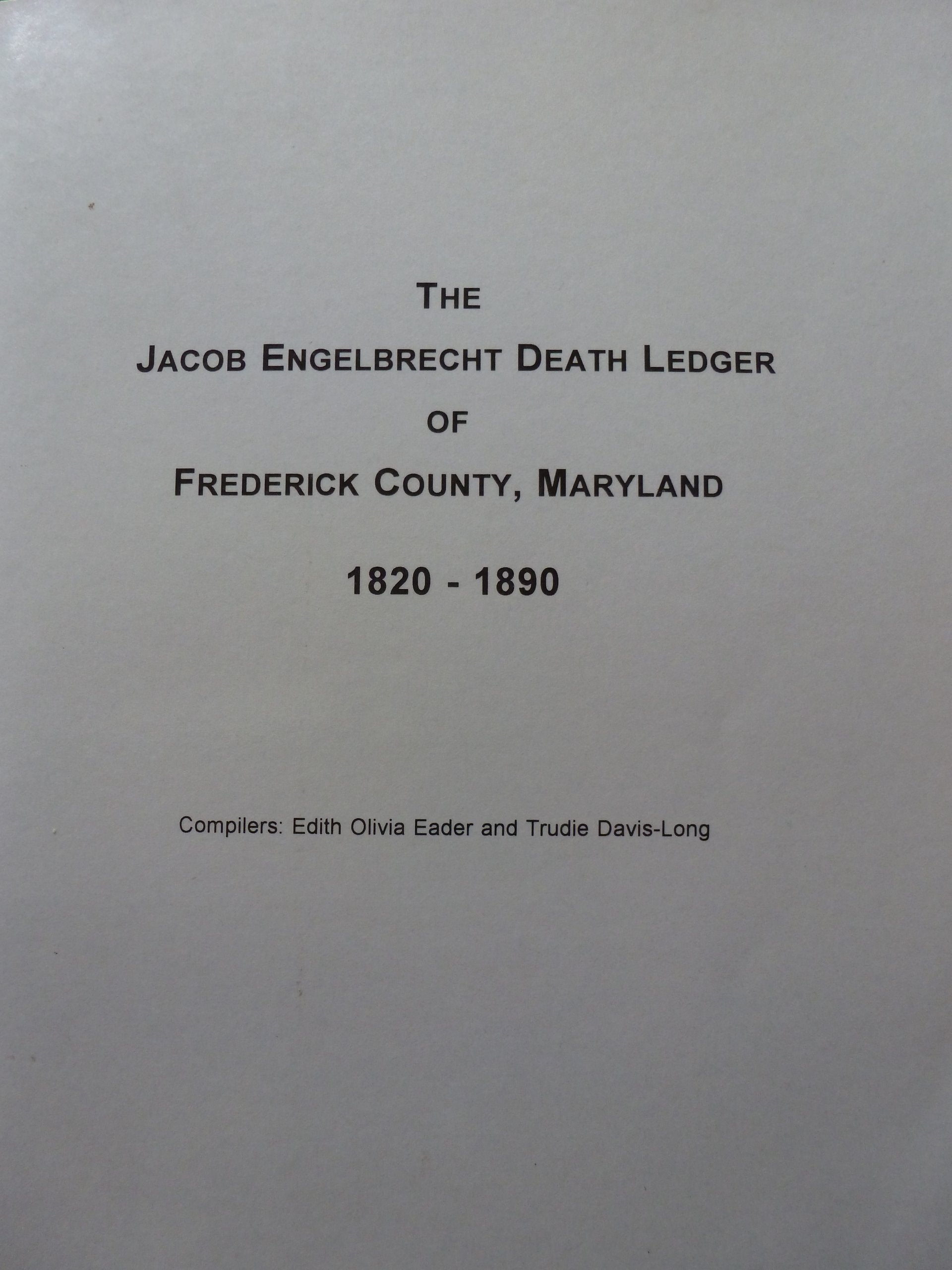 The Jacob Engelbrecht Death Ledger Of Frederick County, Maryland, 18201890-new