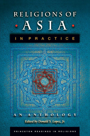 Religions Of Asia In Practice: An Anthology (Princeton Readings In Religions),New