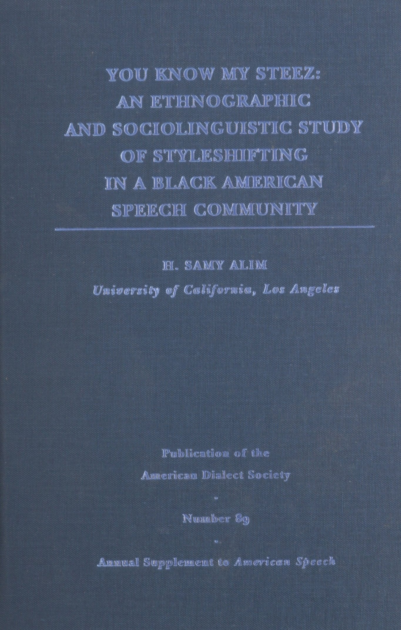 You Know My Steez: An Ethnographic and Sociolinguistic Study of Styleshifting in a Black American Speech Community (Publication ,Used