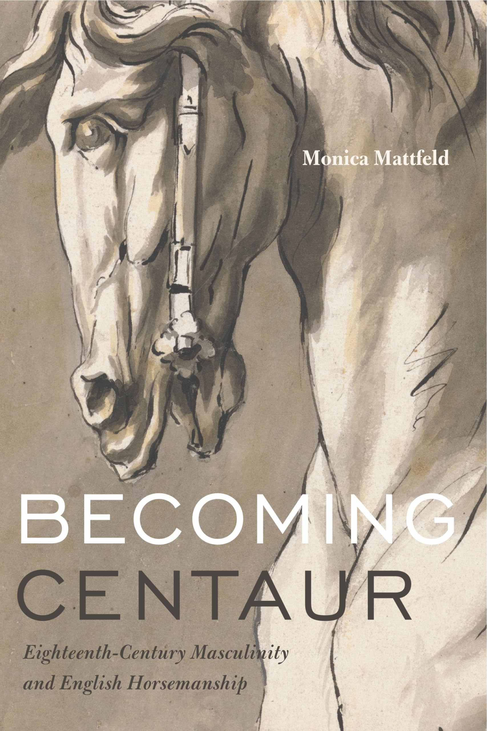 Becoming Centaur: EighteenthCentury Masculinity and English Horsemanship (Animalibus: Of Animals and Cultures)