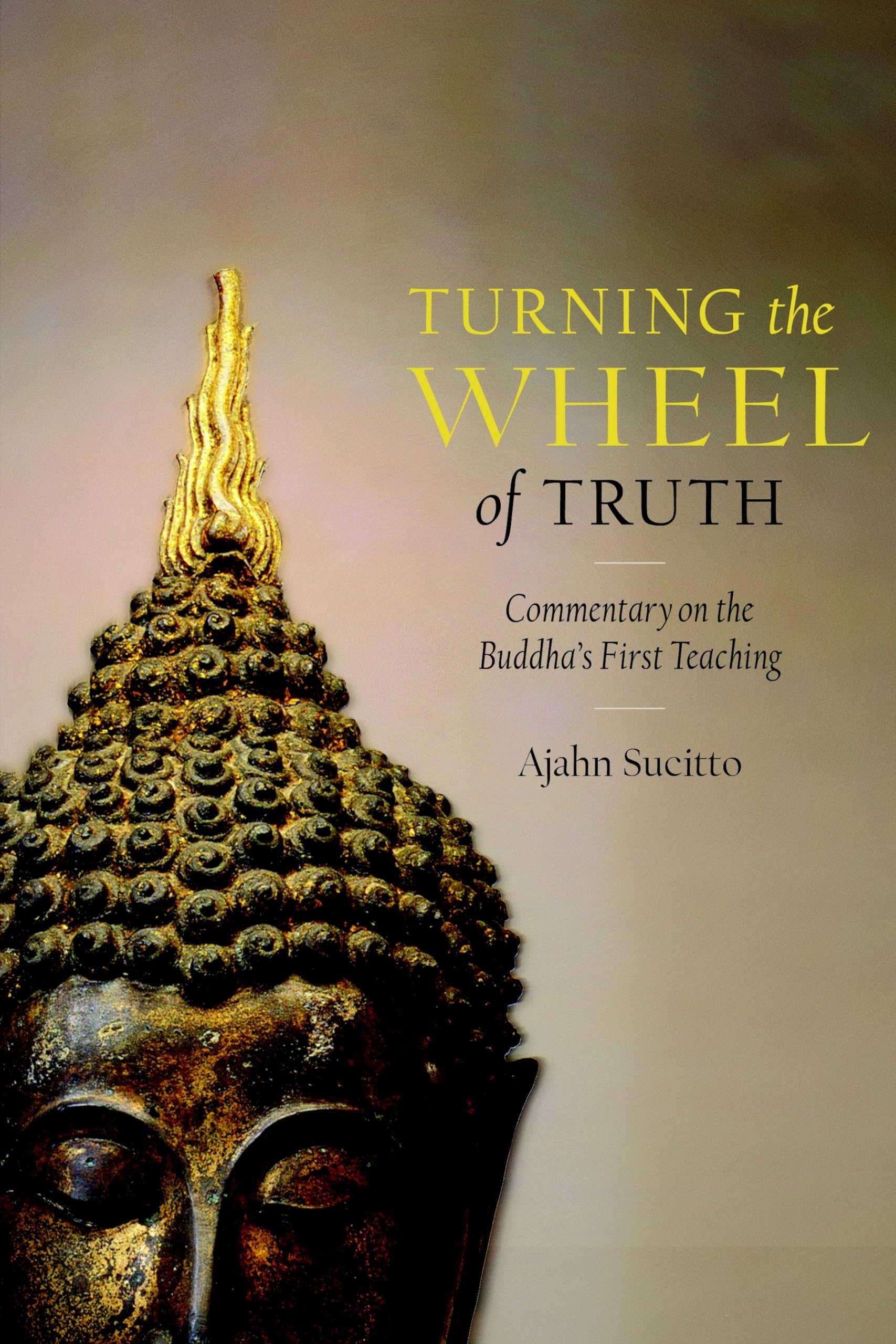 Turning the Wheel of Truth: Commentary on the Buddha's First Teaching,New