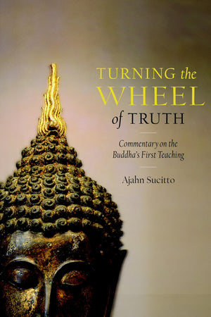 Turning the Wheel of Truth: Commentary on the Buddha's First Teaching,New