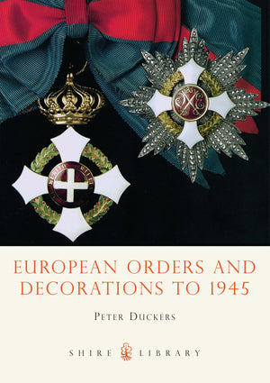 European Orders And Decorations To 1945 (Shire Library)