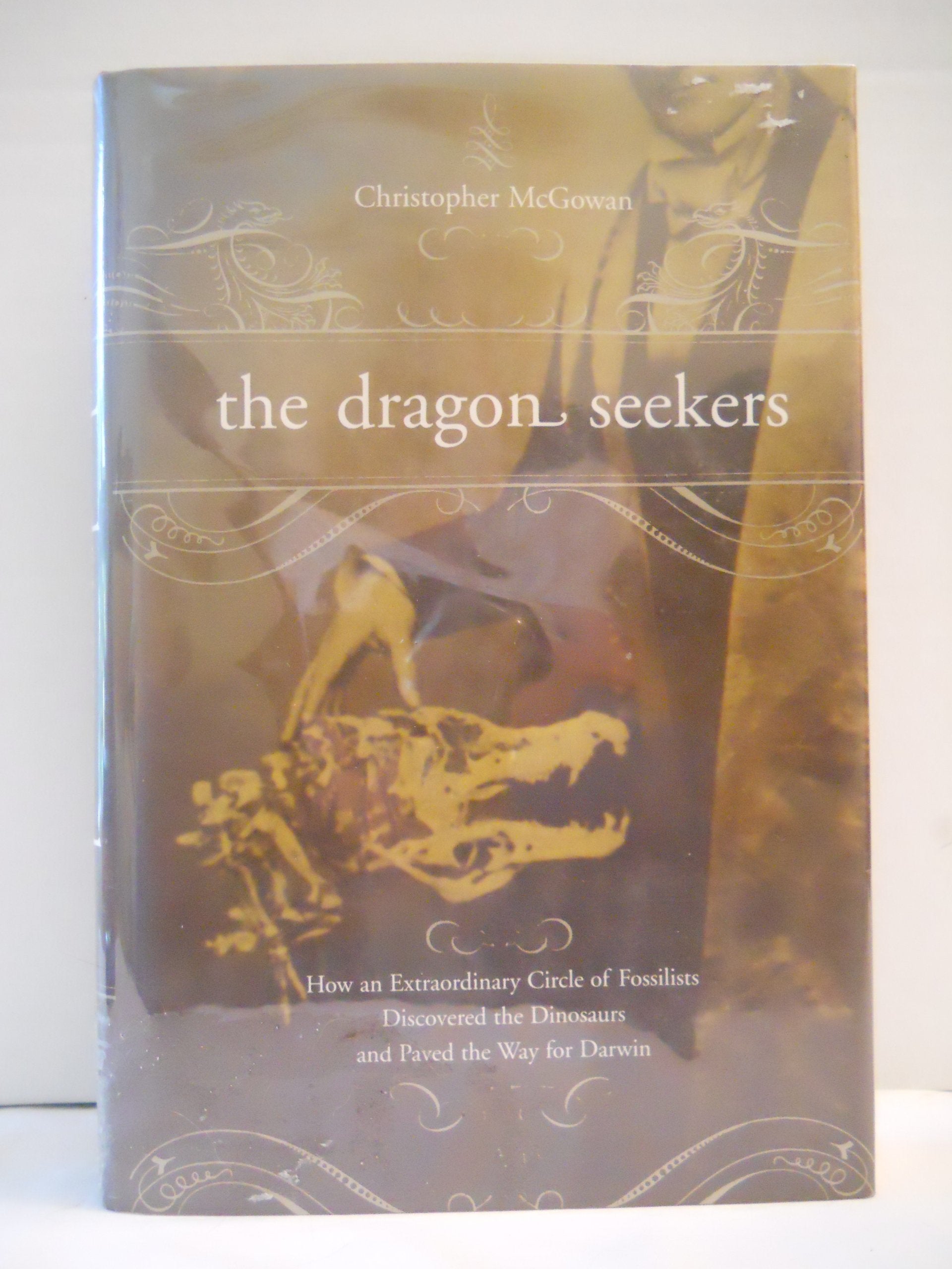 The Dragon Seekers: How An Extraordinary Circle Of Fossilists Discovered The Dinosaurs And Paved The Way For Darwin,Used