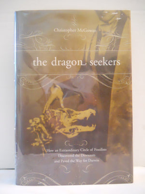 The Dragon Seekers: How An Extraordinary Circle Of Fossilists Discovered The Dinosaurs And Paved The Way For Darwin,Used