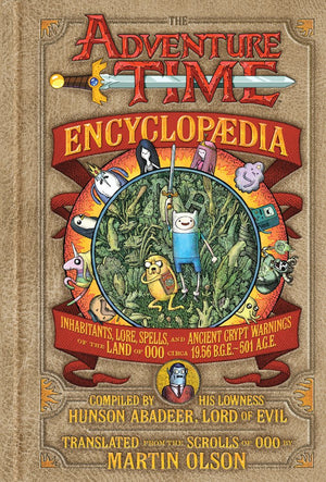 The Adventure Time Encyclopaedia (Encyclopedia): Inhabitants, Lore, Spells, And Ancient Crypt Warnings Of The Land Of Ooo Circa