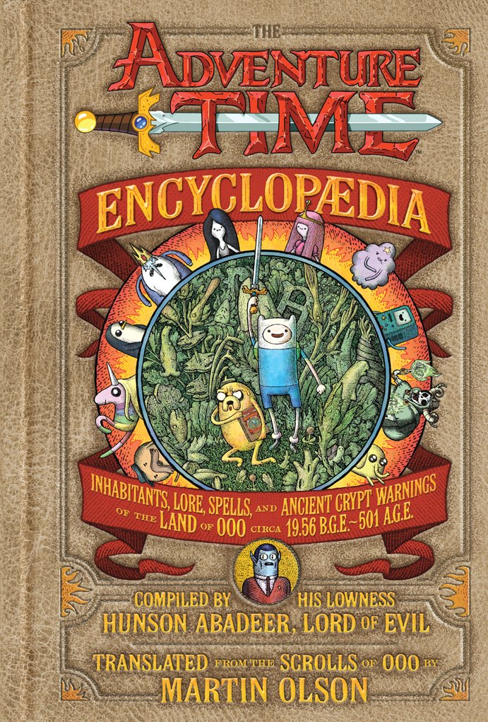The Adventure Time Encyclopaedia (Encyclopedia): Inhabitants, Lore, Spells, And Ancient Crypt Warnings Of The Land Of Ooo Circa