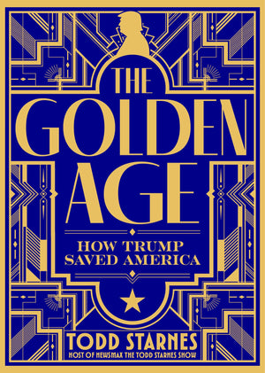 The Golden Age: How Trump Saved America And The Future Of Maga