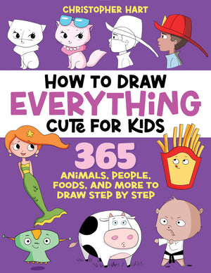 How To Draw Everything Cute For Kids: 365 Animals, Foods, People, And More To Draw Step By Step!