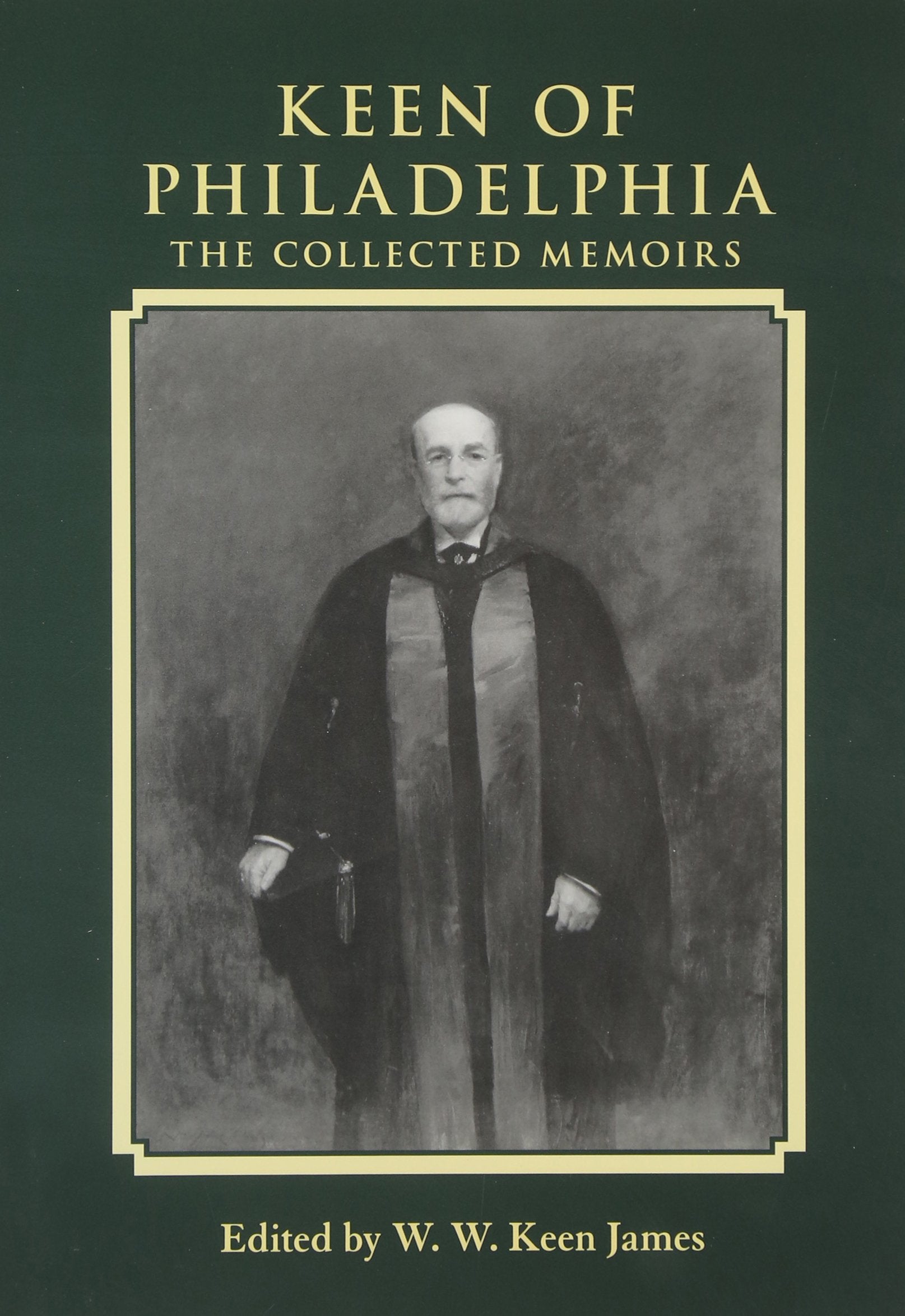 Keen of Philadelphia: The Collected Memoirs of William Williams Keen Jr,Used