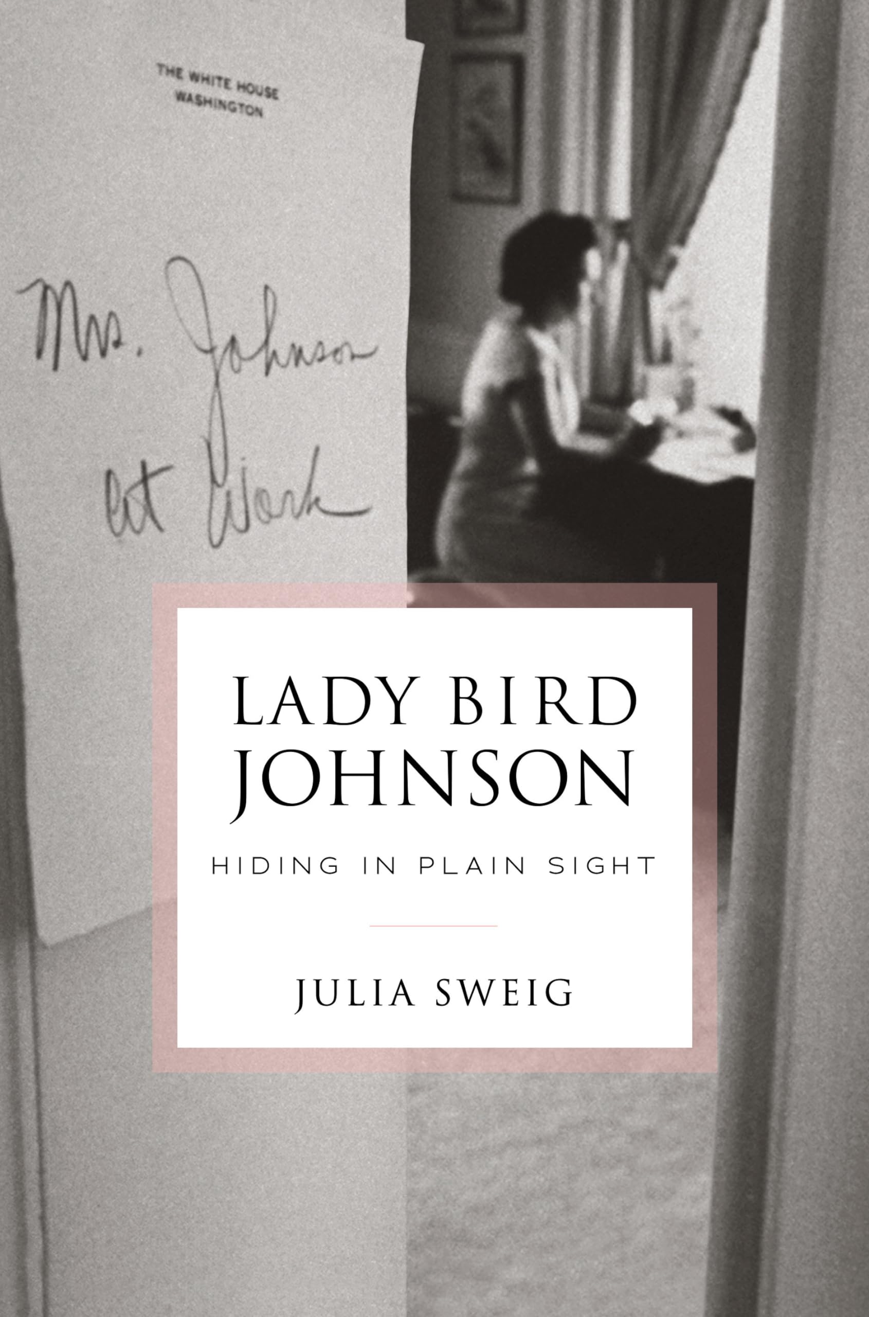 Lady Bird Johnson: Hiding In Plain Sight