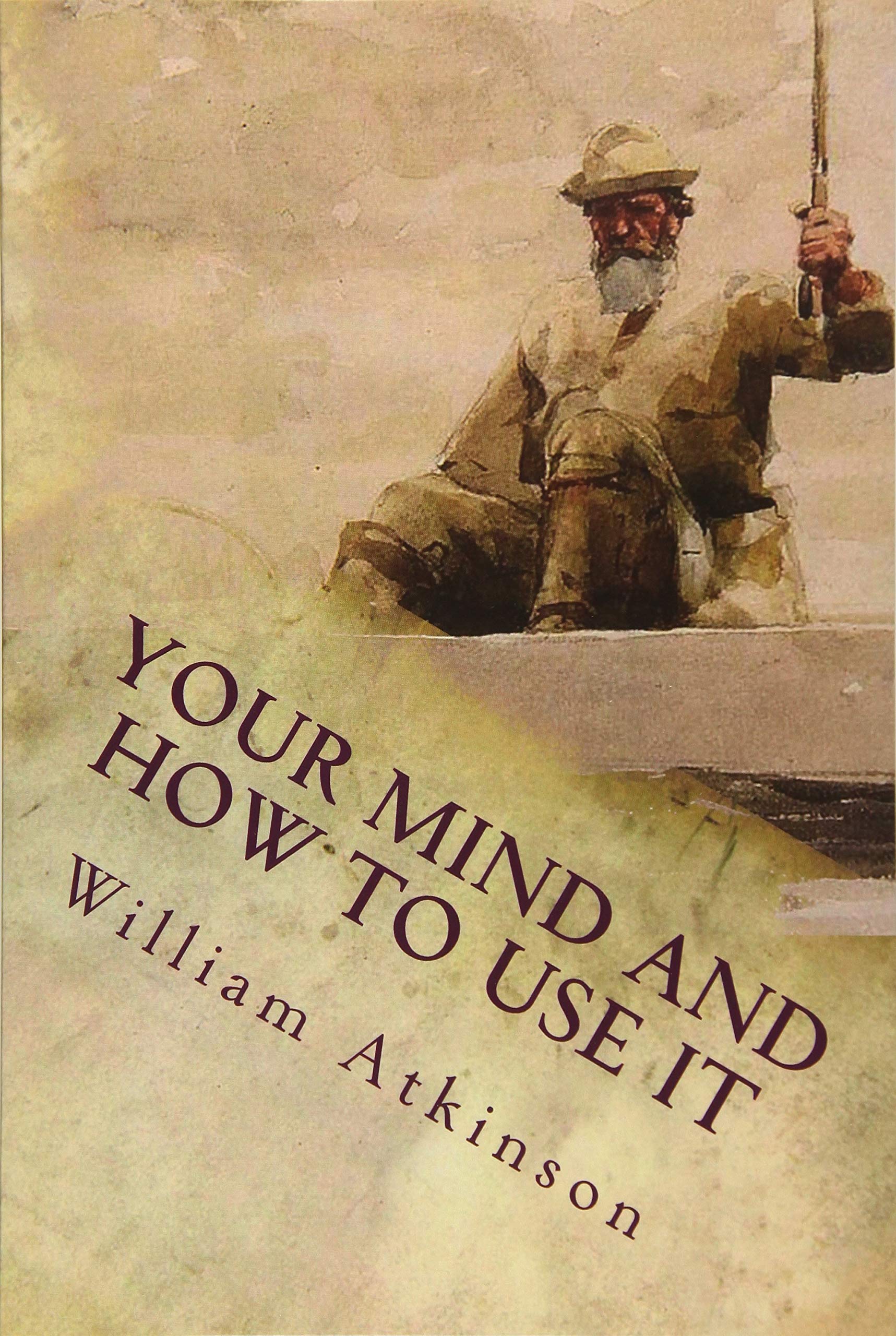 Your Mind and How to Use It: A Manual of Practical Psychology,New