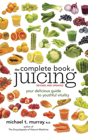 The Complete Book of Juicing, Revised and Updated: Your Delicious Guide to Youthful Vitality,New