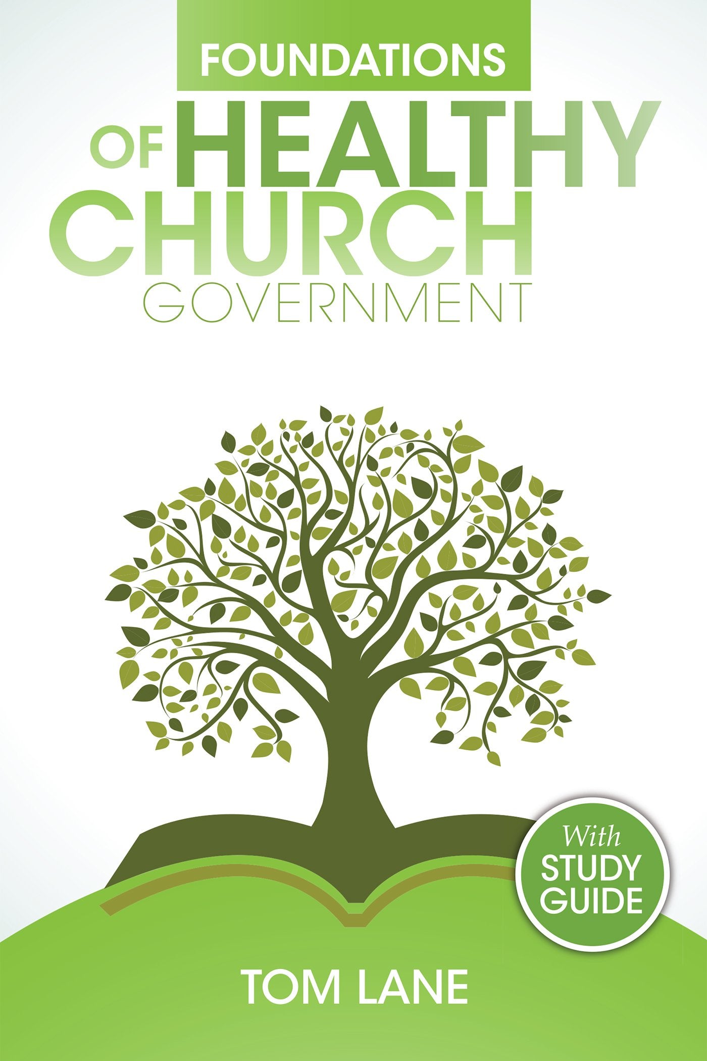 Foundations Of Healthy Church Government: With Study Guide