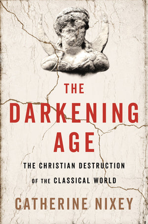 The Darkening Age: The Christian Destruction of the Classical World,Used