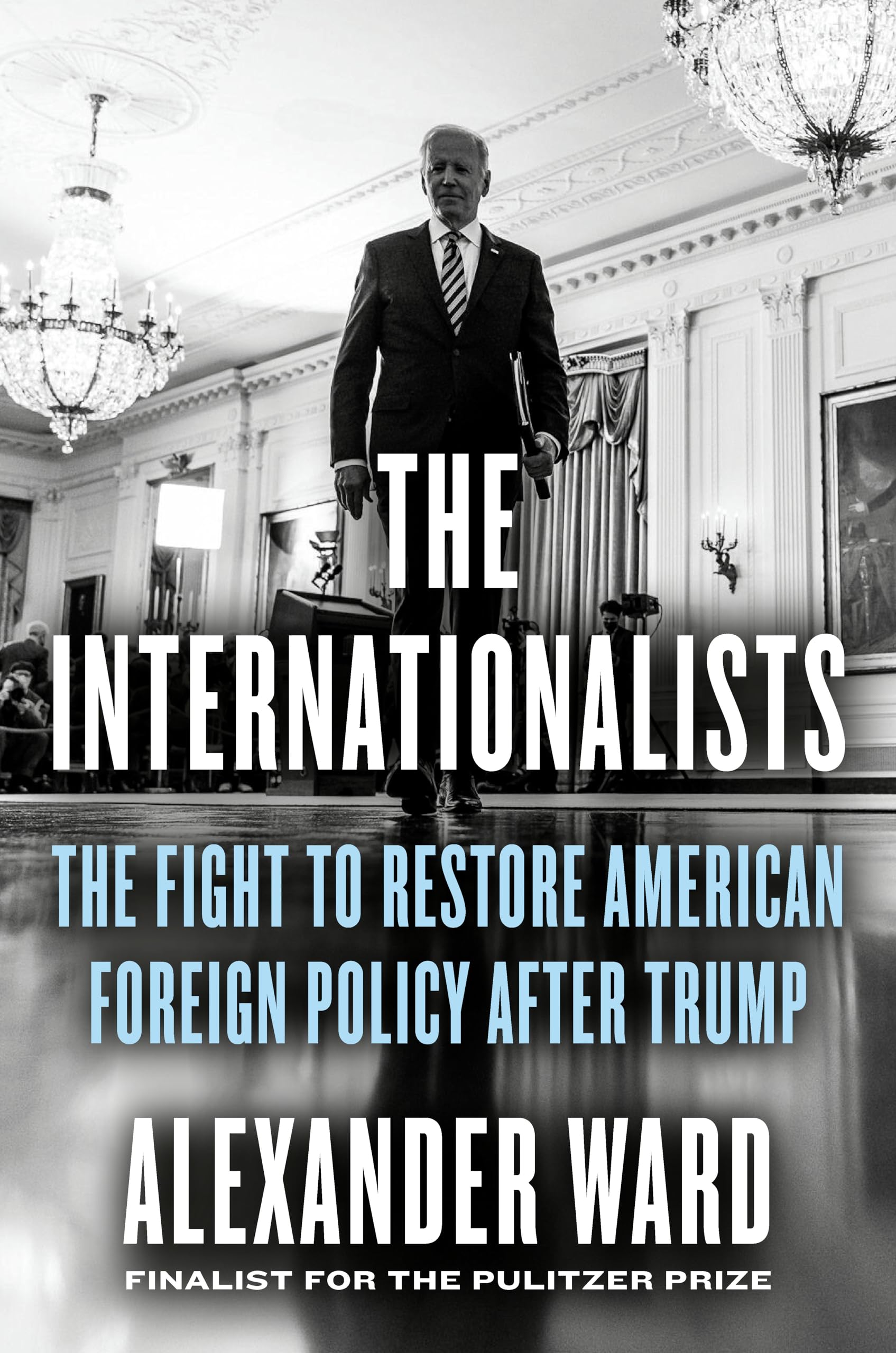 The Internationalists: The Fight To Restore American Foreign Policy After Trump