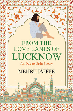 From The Love Lanes Of Lucknow - An Ode To Urdu Poetry (English)